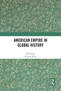 bokomslag American Empire in Global History