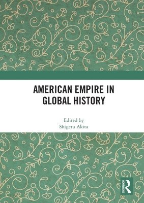 Shigeru Akita - American Empire in Global History, Häftad