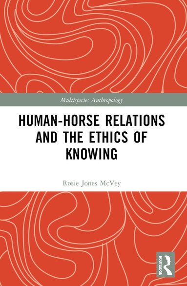 bokomslag Human-Horse Relations and the Ethics of Knowing