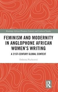 bokomslag Feminism and Modernity in Anglophone African Womens Writing