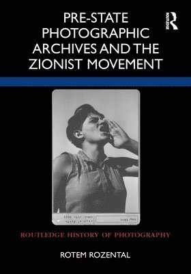 Rotem Rozental, USA) Rozental, Rotem (University of Southern California - Pre-State Photographic Archives and the Zionist Movement, Häftad
