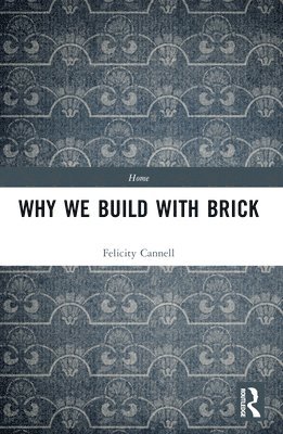 Felicity Cannell - Why We Build With Brick, Häftad