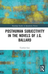 bokomslag Posthuman Subjectivity in the Novels of J.G. Ballard