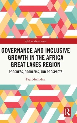 Paul Mulindwa - Governance and Inclusive Growth in the Africa Great Lakes Region, Inbunden