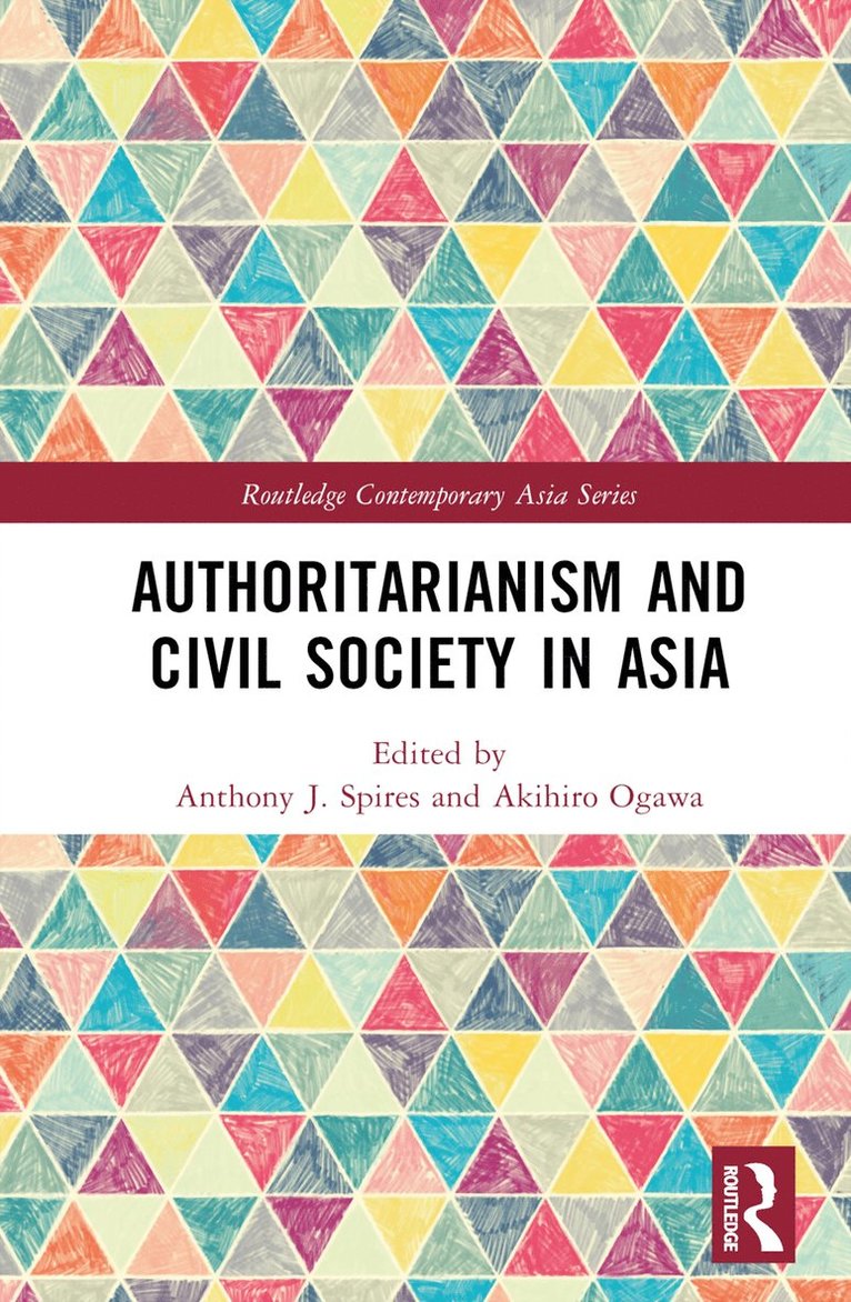 Anthony Spires, Akihiro Ogawa, Australia) Ogawa, Akihiro (University of Melbourne - Authoritarianism and Civil Society in Asia, Inbunden