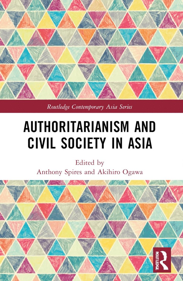Anthony Spires, Akihiro Ogawa, Australia) Ogawa, Akihiro (University of Melbourne - Authoritarianism and Civil Society in Asia, Häftad