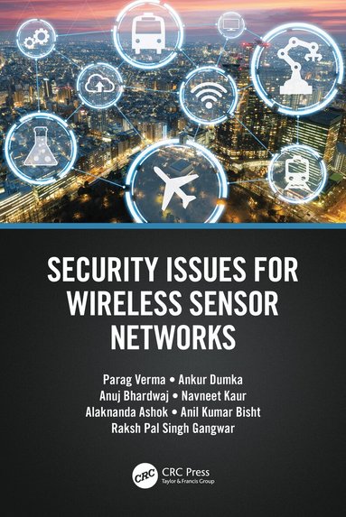 Parag Verma, Ankur Dumka, Anuj Bhardwaj, Navneet Kaur, Alaknanda Ashok, Anil Kumar Bisht, Raksh Pal Singh Gangwar - Security Issues for Wireless Sensor Networks, Inbunden