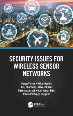 Parag Verma, Ankur Dumka, Anuj Bhardwaj, Navneet Kaur, Alaknanda Ashok, Anil Kumar Bisht, Raksh Pal Singh Gangwar, India) Ashok, Alaknanda (Pantnagar, College of Technology, G.B. Pant University of Agriculture and Technology, Rudrapui, Uttarakhand - Security Issues for Wireless Sensor Networks, Inbunden