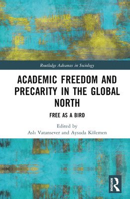 Aslı Vatansever, Aysuda Kölemen, Germany) Vatansever, Asli (Bard College Berlin, USA) Kolemen, Aysuda (University of Georgia, Asl&#305; Vatansever, Asli Vatansever, Asl¿ Vatansever - Academic Freedom and Precarity in the Global North, Inbunden
