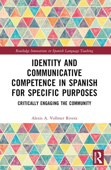 Alexis A. Vollmer Rivera - Identity and Communicative Competence in Spanish for Specific Purposes, Häftad