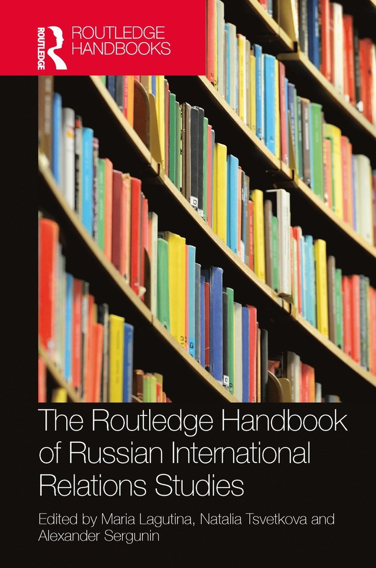Maria Lagutina, Natalia Tsvetkova, Alexander Sergunin, Russia) Lagutina, Maria (Saint Petersburg University, Russia) Tsvetkova, Natalia (St Petersburg University, Russia) Sergunin, Alexander (Saint Petersburg University - Routledge Handbook of Russian International Relations Studies, Inbunden