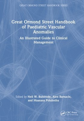 Neil W. Bulstrode, Alex Barnacle, Maanasa Polubothu, UK) Bulstrode, Neil W. (Great Ormond Street Hospital for Children - Great Ormond Street Handbook of Paediatric Vascular Anomalies, Inbunden
