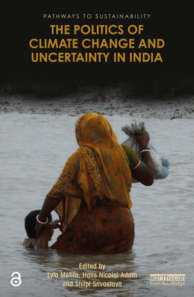 Lyla Mehta, Hans Nicolai Adam, Shilpi Srivastava - Politics of Climate Change and Uncertainty in India, Häftad