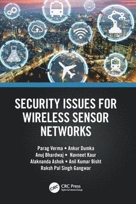 Parag Verma, Ankur Dumka, Anuj Bhardwaj, Navneet Kaur, Alaknanda Ashok, Anil Kumar Bisht, Raksh Pal Singh Gangwar, India) Ashok, Alaknanda (Pantnagar, College of Technology, G.B. Pant University of Agriculture and Technology, Rudrapui, Uttarakhand - Security Issues for Wireless Sensor Networks, Häftad