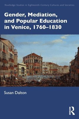 Gender, Mediation, and Popular Education in Venice, 17601830 1