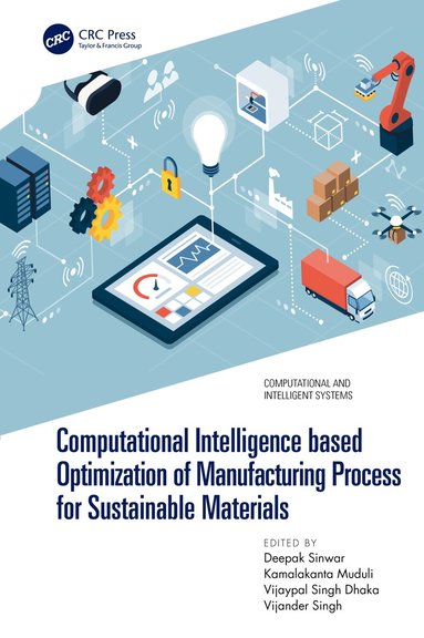 Deepak Sinwar, Kamalakanta Muduli, Vijaypal Singh Dhaka, Vijander Singh - Computational Intelligence based Optimization of Manufacturing Process for Sustainable Materials, Häftad