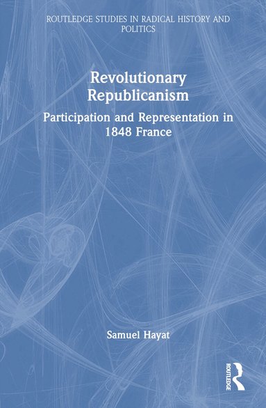 Samuel Hayat - Revolutionary Republicanism, Inbunden