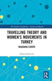 bokomslag Travelling Theory and Womens Movements in Turkey