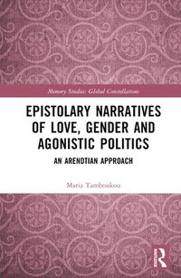 bokomslag Epistolary Narratives of Love, Gender and Agonistic Politics