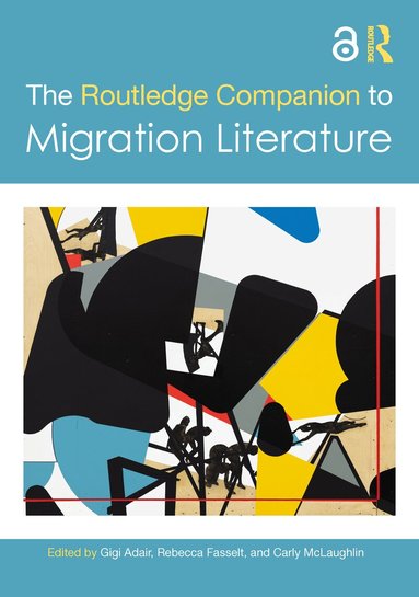 Gigi Adair, Rebecca Fasselt, Carly McLaughlin - Routledge Companion to Migration Literature, Inbunden