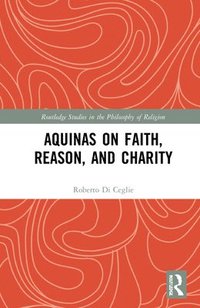 bokomslag Aquinas on Faith, Reason, and Charity