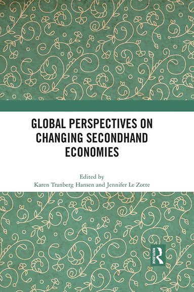 Karen Tranberg Hansen, Jennifer Le Zotte - Global Perspectives on Changing Secondhand Economies, Häftad