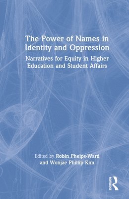 Robin Phelps-Ward, Wonjae Phillip Kim - Power of Names in Identity and Oppression, Inbunden