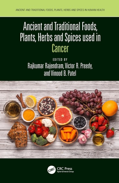 Rajkumar Rajendram, Victor Preedy, Vinood Patel - Ancient and Traditional Foods, Plants, Herbs and Spices used in Cancer, Inbunden