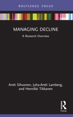 Antti Sihvonen, Juha-Antti Lamberg, Henrikki Tikkanen - Managing Decline, Häftad