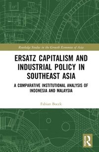 bokomslag Ersatz Capitalism and Industrial Policy in Southeast Asia