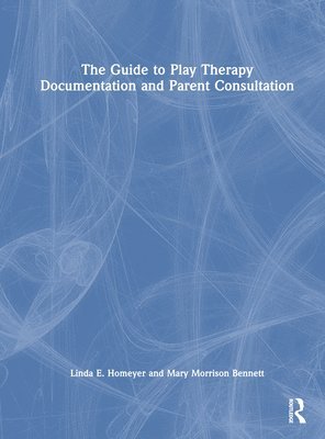 The Guide to Play Therapy Documentation and Parent Consultation 1