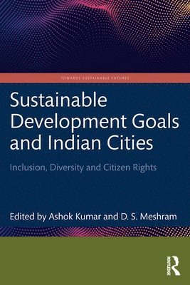 Ashok Kumar, D.S. Meshram, India) Kumar, Ashok (School of Planning and Architecture, New Delhi, India) Meshram, D.S. (Institute of Town Planners, D. S. Meshram - Sustainable Development Goals and Indian Cities, Häftad