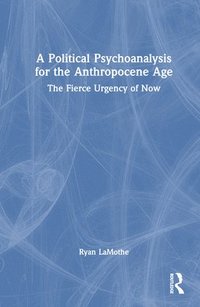 bokomslag A Political Psychoanalysis for the Anthropocene Age