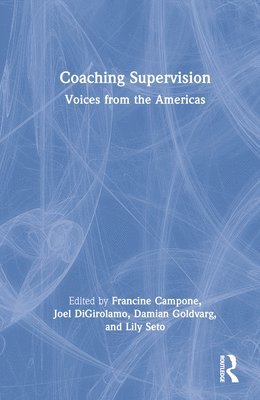 Francine Campone, Joel A Digirolamo, Damian Goldvarg, Lily Seto, Joel A. Digirolamo - Coaching Supervision, Inbunden