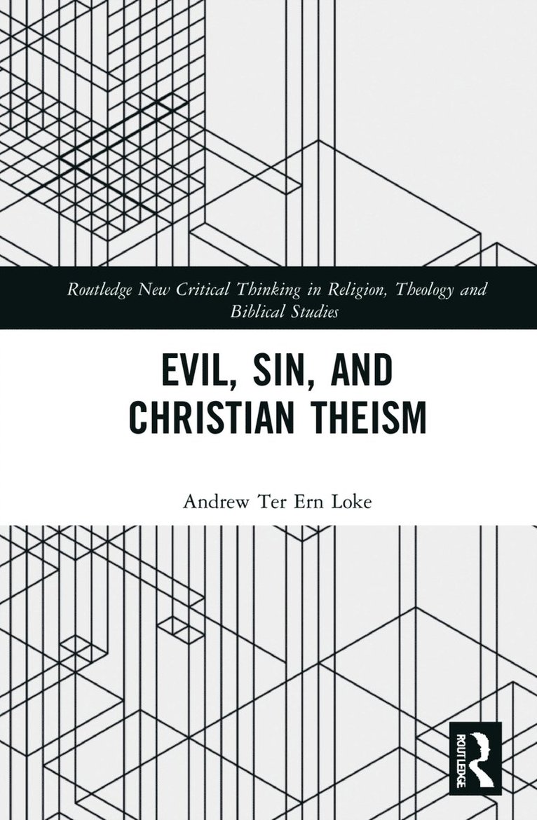 Andrew Ter Ern Loke, Andrew Ter Ern (Associate Professor at Hong Kong Baptist University.) Loke - Evil, Sin, and Christian Theism, Inbunden