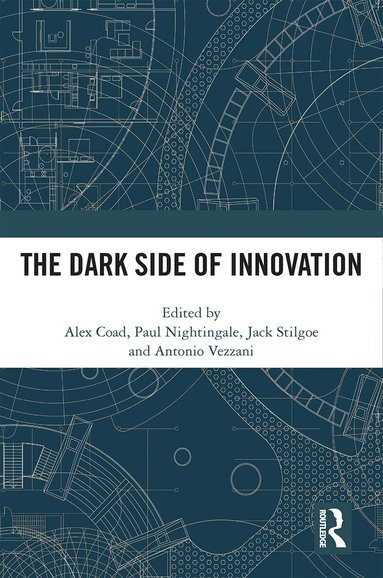 Alex Coad, Paul Nightingale, Jack Stilgoe, Antonio Vezzani - Dark Side of Innovation, Inbunden