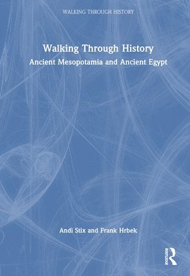 Andi Stix, Frank Hrbek - Walking Through History: Ancient Mesopotamia and Ancient Egypt, Inbunden