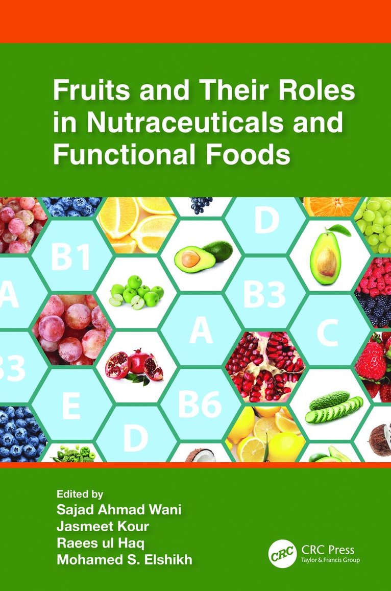 Sajad Ahmad Wani, Jasmeet Kour, Raees-ul Haq, Mohamed S. Elshikh, Kashmir) Ahmad Wani, Sajad (Islamic University of Science and Technology, Srinagar) Haq, Raees-ul (Dept. of Food Science & Tech., Univ. of Kashmir - Fruits and Their Roles in Nutraceuticals and Functional Foods, Inbunden