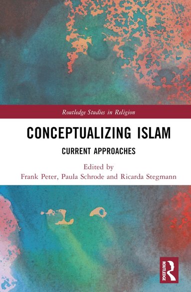Frank Peter, Paula Schrode, Ricarda Stegmann - Conceptualizing Islam, Inbunden