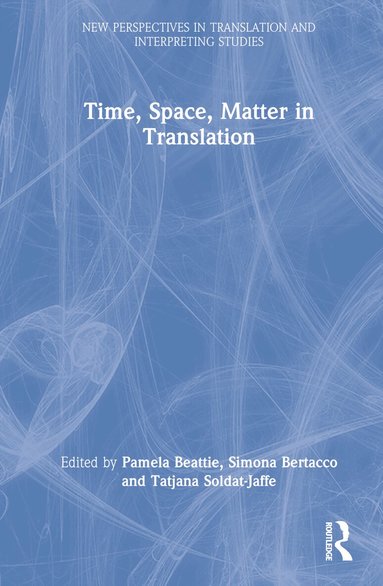 Pamela Beattie, Simona Bertacco, Tatjana Soldat-Jaffe - Time, Space, Matter in Translation, Inbunden