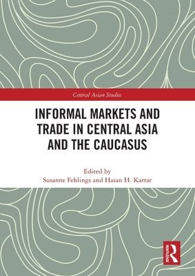 Informal Markets and Trade in Central Asia and the Caucasus 1