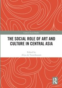 bokomslag The Social Role of Art and Culture in Central Asia