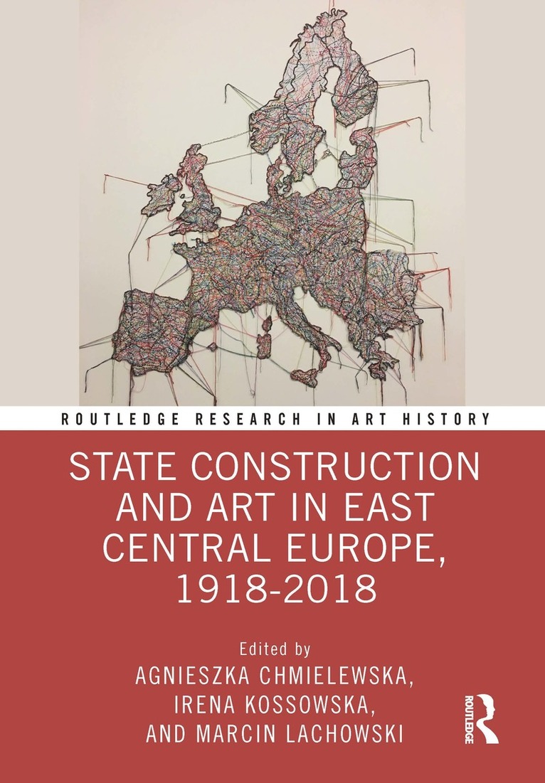 Agnieszka Chmielewska, Irena Kossowska, Marcin Lachowski - State Construction and Art in East Central Europe, 1918-2018, Inbunden