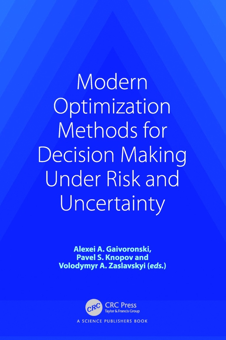 Alexei A. Gaivoronski, Pavlo S. Knopov, Volodymyr A. Zaslavskyi, Pavlo (Inst of cybernatics national academy of science of Ukraine) S. Knopov, Volodymyr (Taras Shenchenko National University of Ukraine) A. Zaslavskyi - Modern Optimization Methods for Decision Making Under Risk and Uncertainty, Inbunden