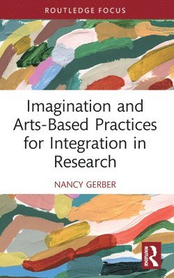 Imagination and Arts-Based Practices for Integration in Research 1