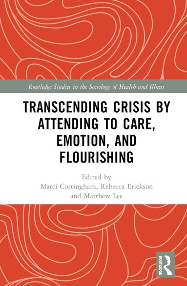 Marci Cottingham, Rebecca Erickson, Matthew Lee - Transcending Crisis by Attending to Care, Emotion, and Flourishing, Inbunden