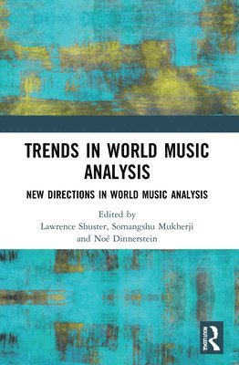 Lawrence Beaumont Shuster, Somangshu Mukherji, Noé Dinnerstein, USA) Shuster, Lawrence Beaumont (Cornell University, Noe Dinnerstein - Trends in World Music Analysis, Häftad