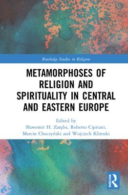 Metamorphoses of Religion and Spirituality in Central and Eastern Europe 1