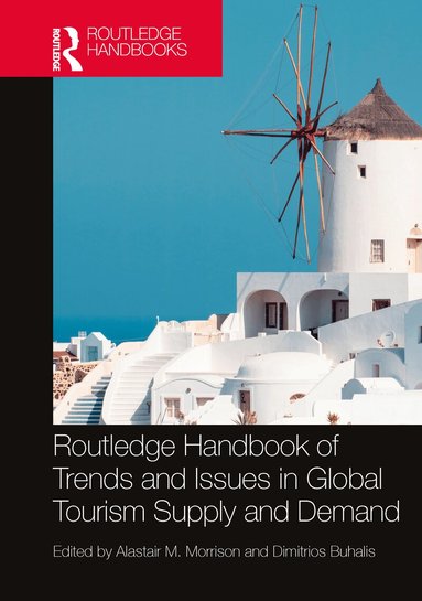 Alastair M. Morrison, Dimitrios Buhalis - Routledge Handbook of Trends and Issues in Global Tourism Supply and Demand, Häftad