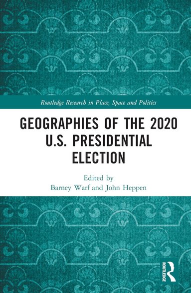 Barney Warf, John Heppen - Geographies of the 2020 U.S. Presidential Election, Inbunden